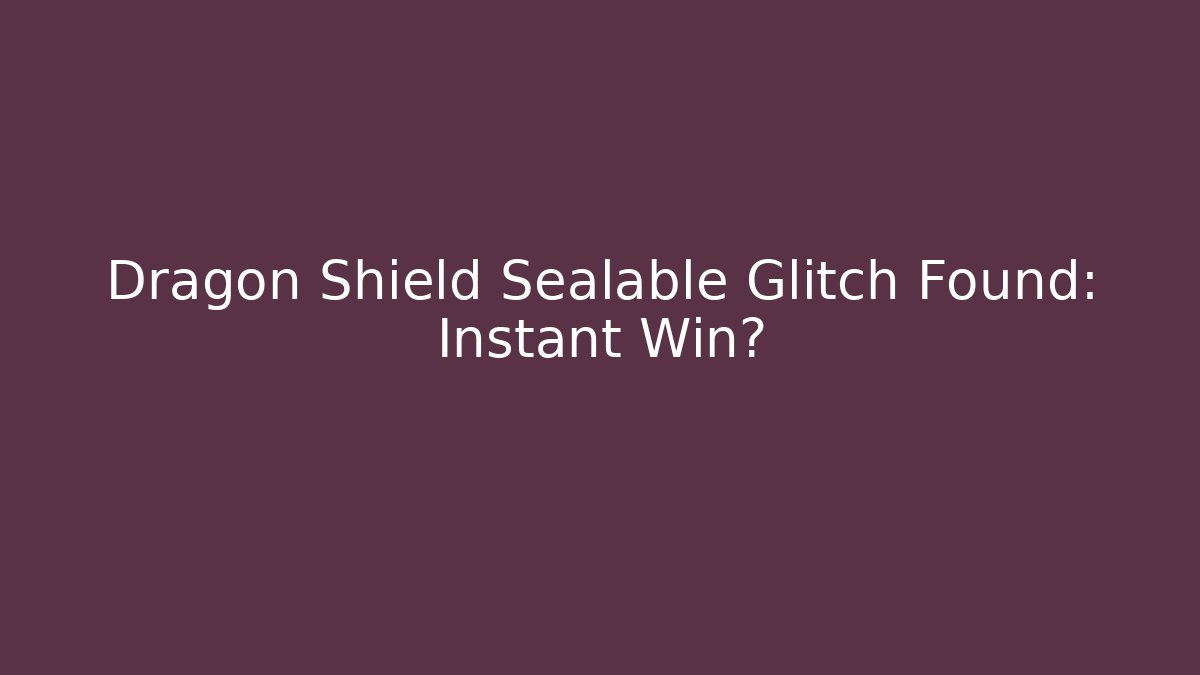 Dragon Shield Sealable Glitch Found: Instant Win? - Celivion