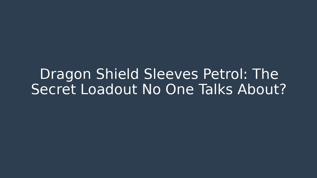 Dragon Shield Sleeves Petrol: The Secret Loadout No One Talks About?