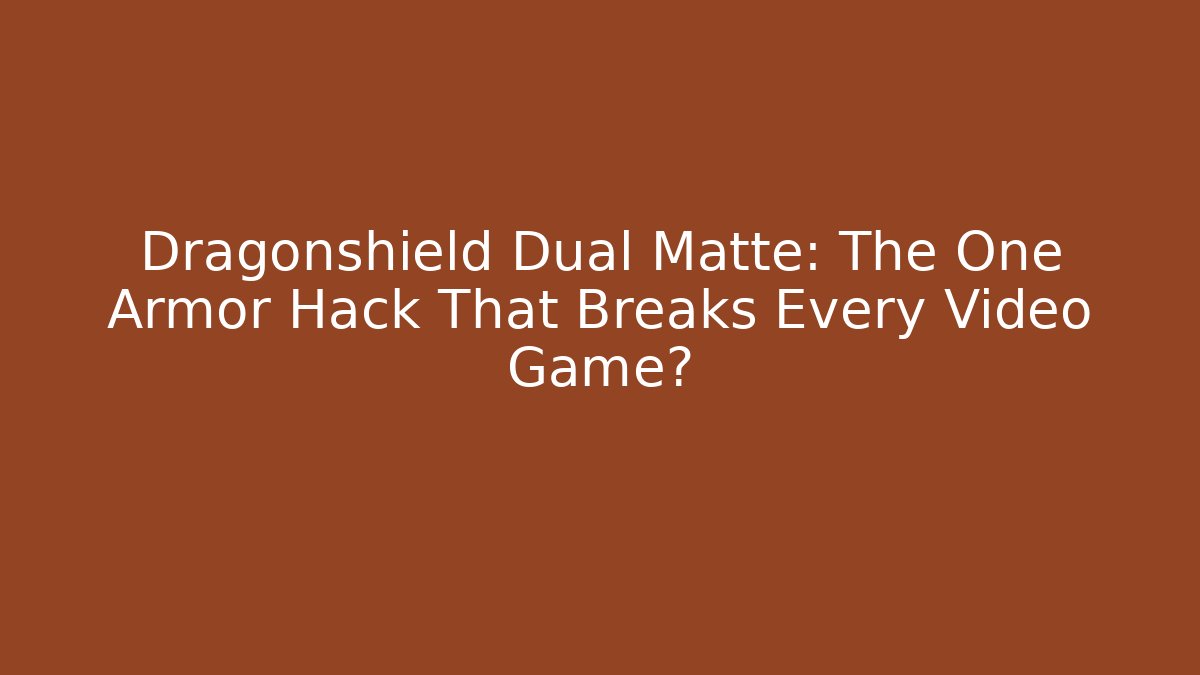 Dragonshield Dual Matte: The One Armor Hack That Breaks Every Video Game?