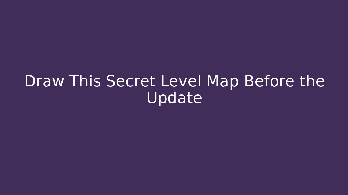 Draw This Secret Level Map Before the Update - Celivion