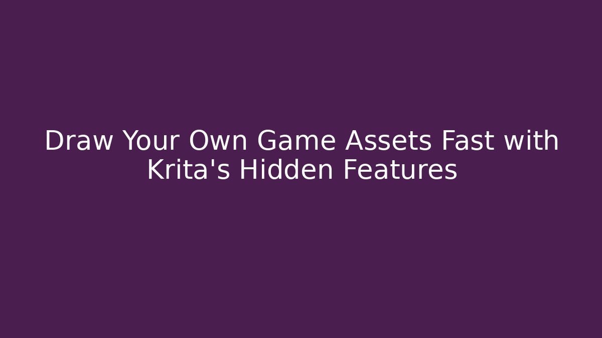 Draw Your Own Game Assets Fast with Krita's Hidden Features