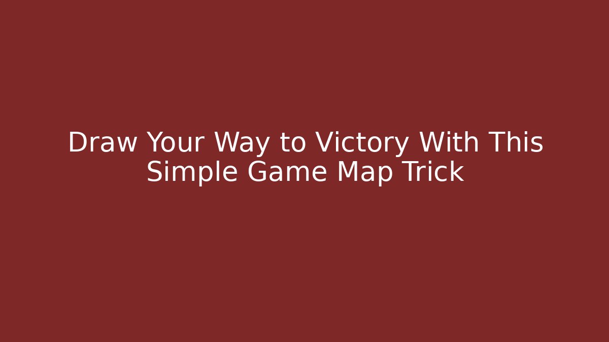 Draw Your Way to Victory With This Simple Game Map Trick