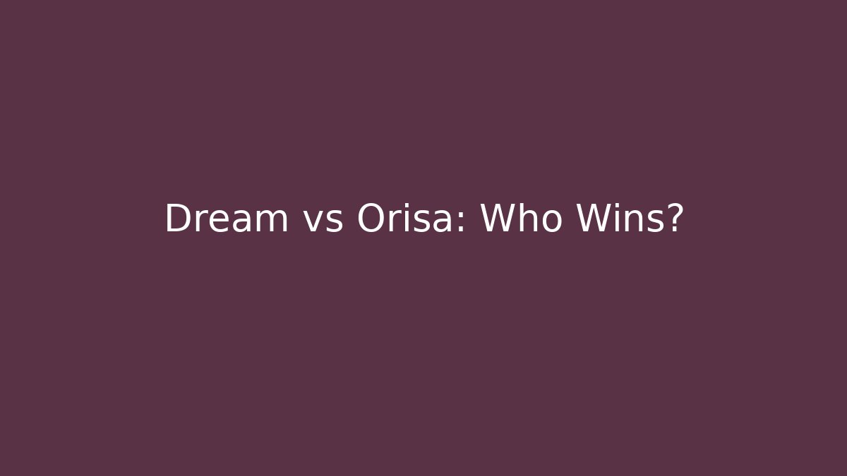 Dream vs Orisa: Who Wins?