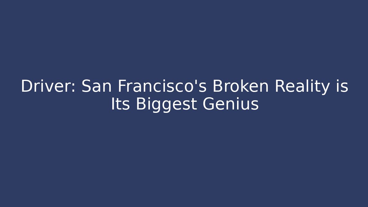 Driver: San Francisco's Broken Reality is Its Biggest Genius