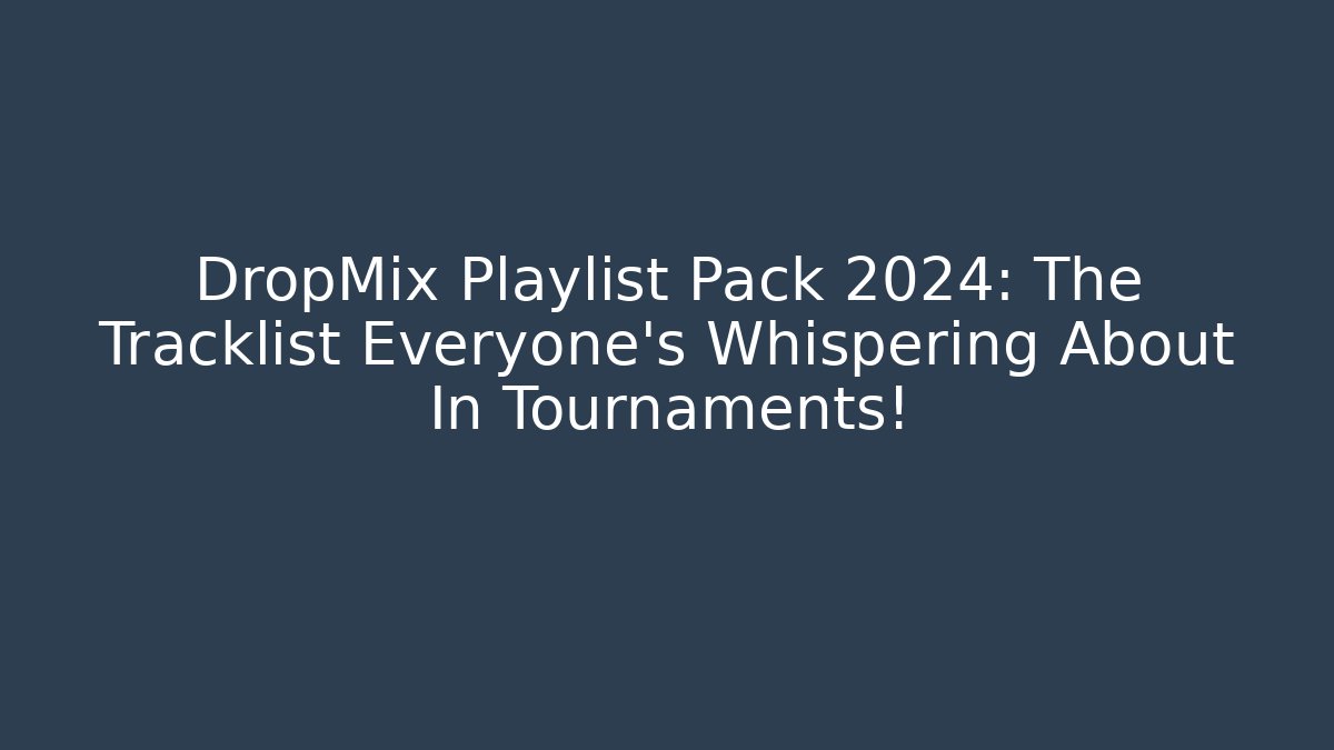 DropMix Playlist Pack 2024: The Tracklist Everyone’s Whispering About In Tournaments!