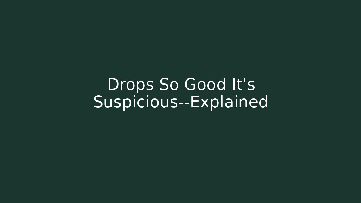 Drops So Good It’s Suspicious—Explained - Celivion