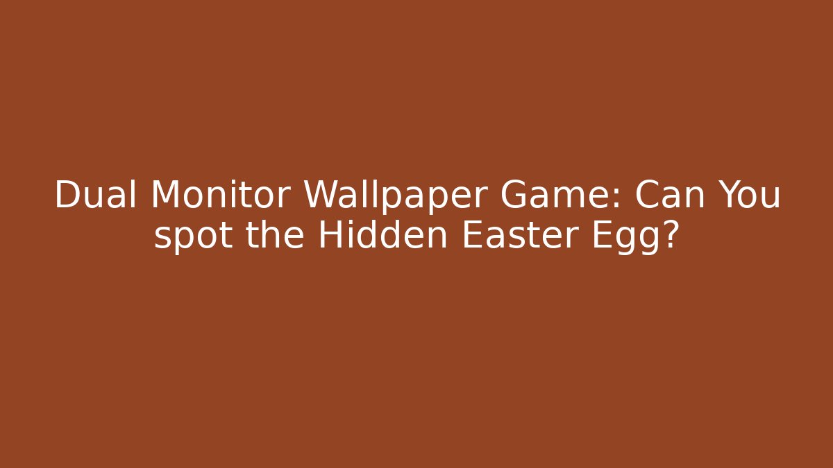 Dual Monitor Wallpaper Game: Can You spot the Hidden Easter Egg?