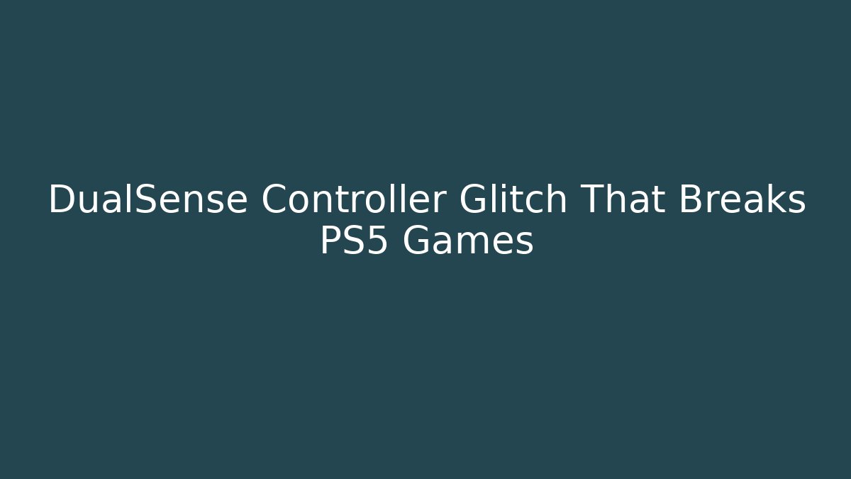 DualSense Controller Glitch That Breaks PS5 Games