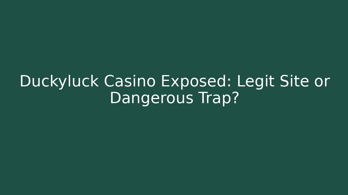 Duckyluck Casino Exposed: Legit Site or Dangerous Trap?