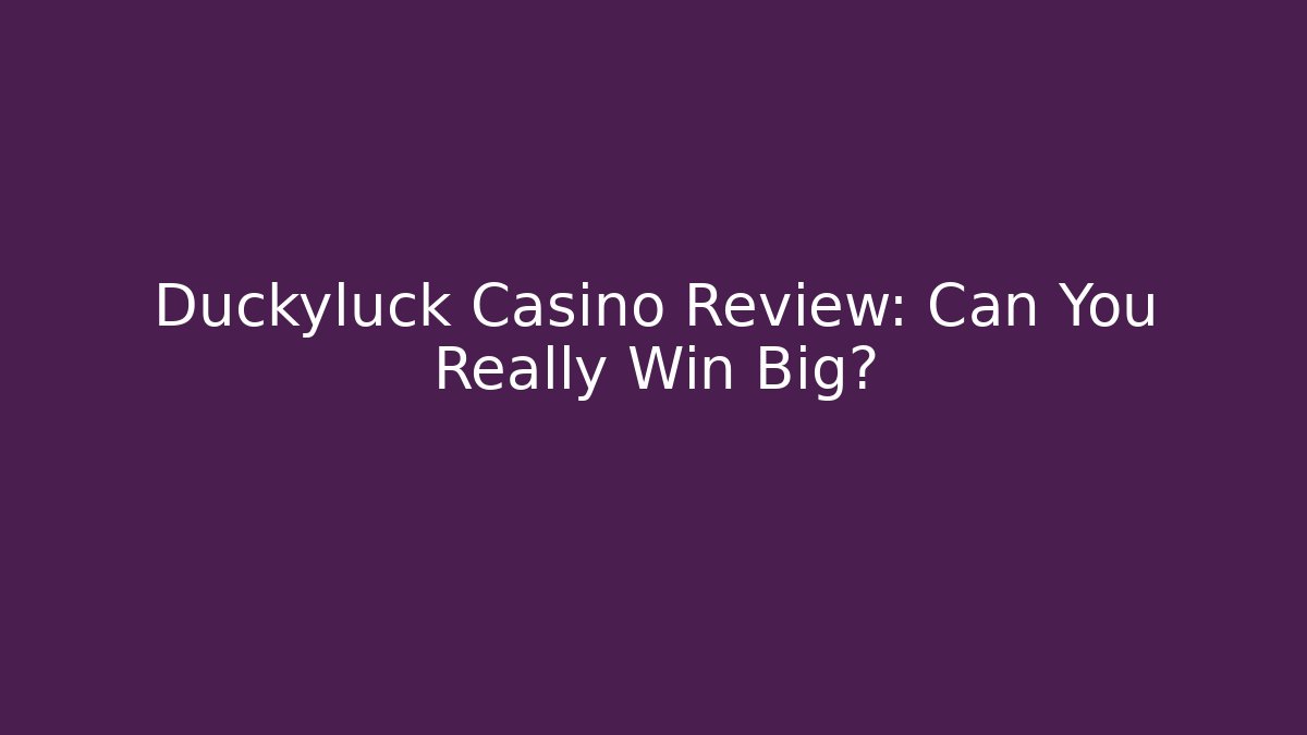 Duckyluck Casino Review: Can You Really Win Big?
