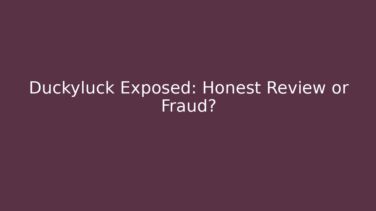 Duckyluck Exposed: Honest Review or Fraud?