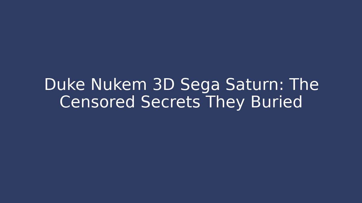 Duke Nukem 3D Sega Saturn: The Censored Secrets They Buried