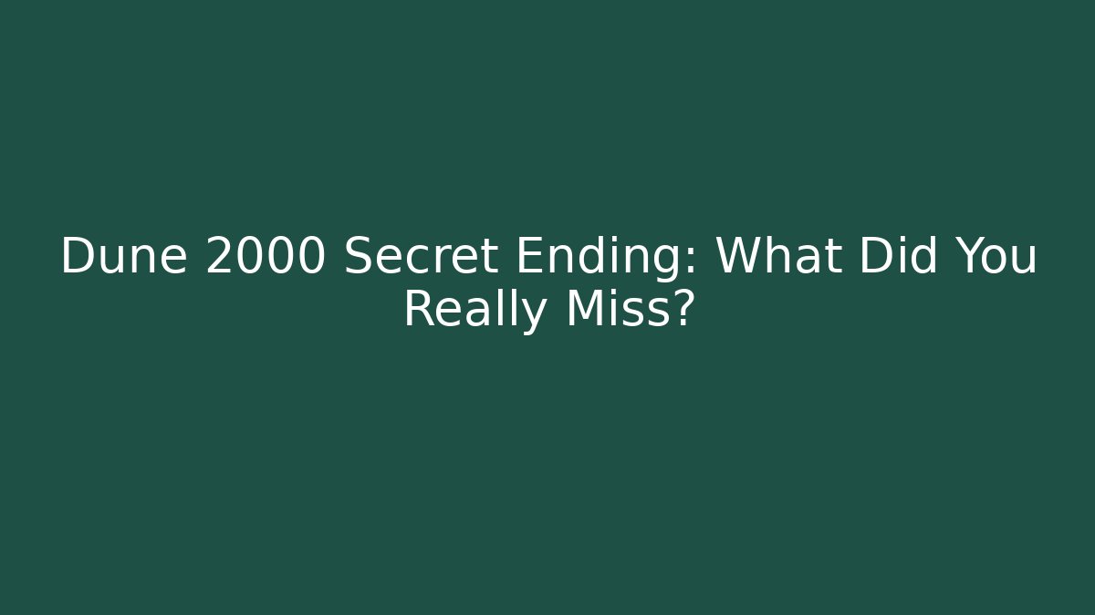 Dune 2000 Secret Ending: What Did You Really Miss?