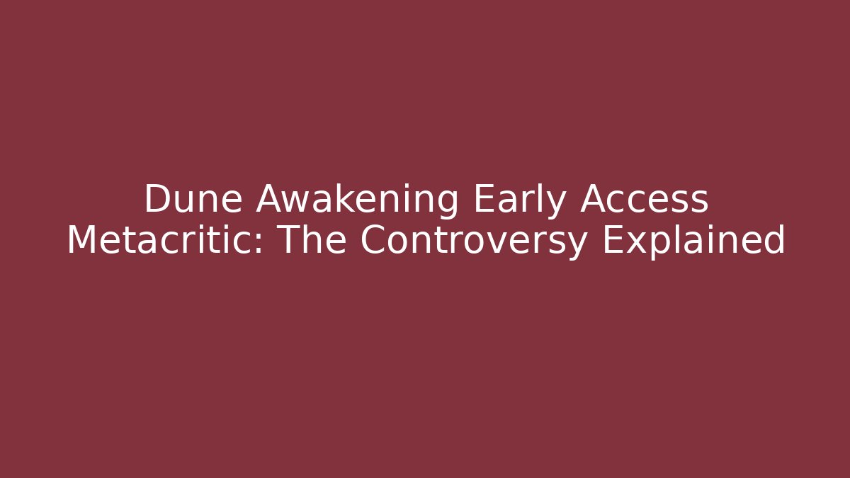 Dune Awakening Early Access Metacritic: The Controversy Explained