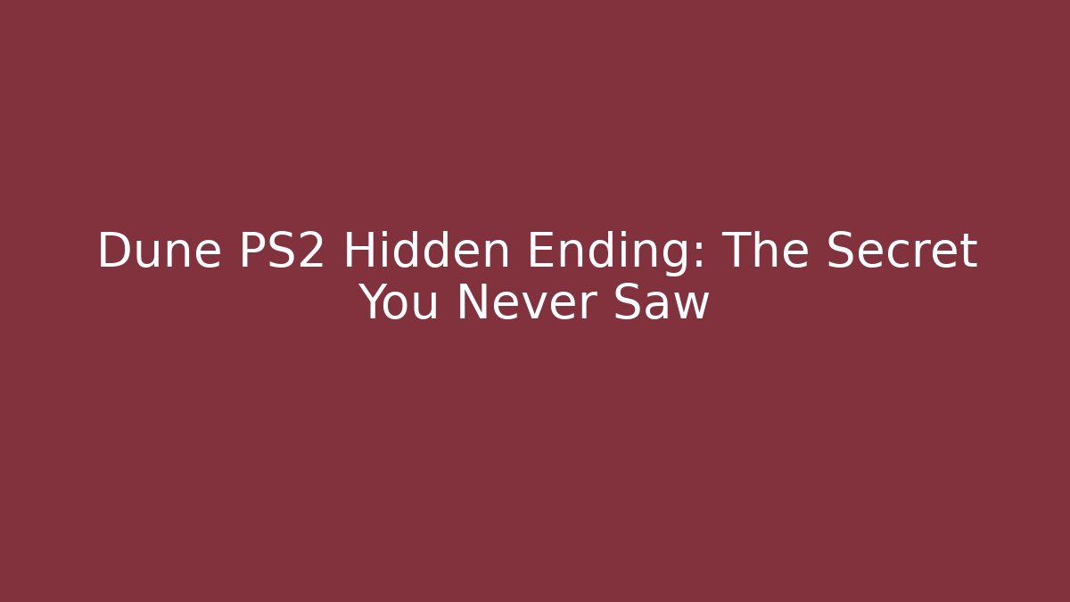 Dune PS2 Hidden Ending: The Secret You Never Saw