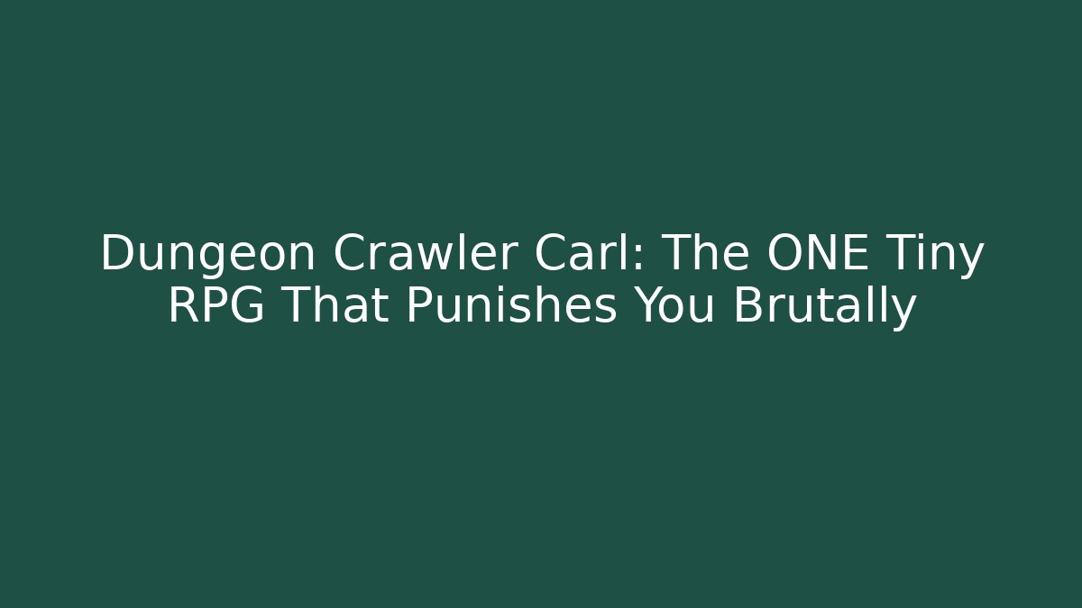 Dungeon Crawler Carl: The ONE Tiny RPG That Punishes You Brutally