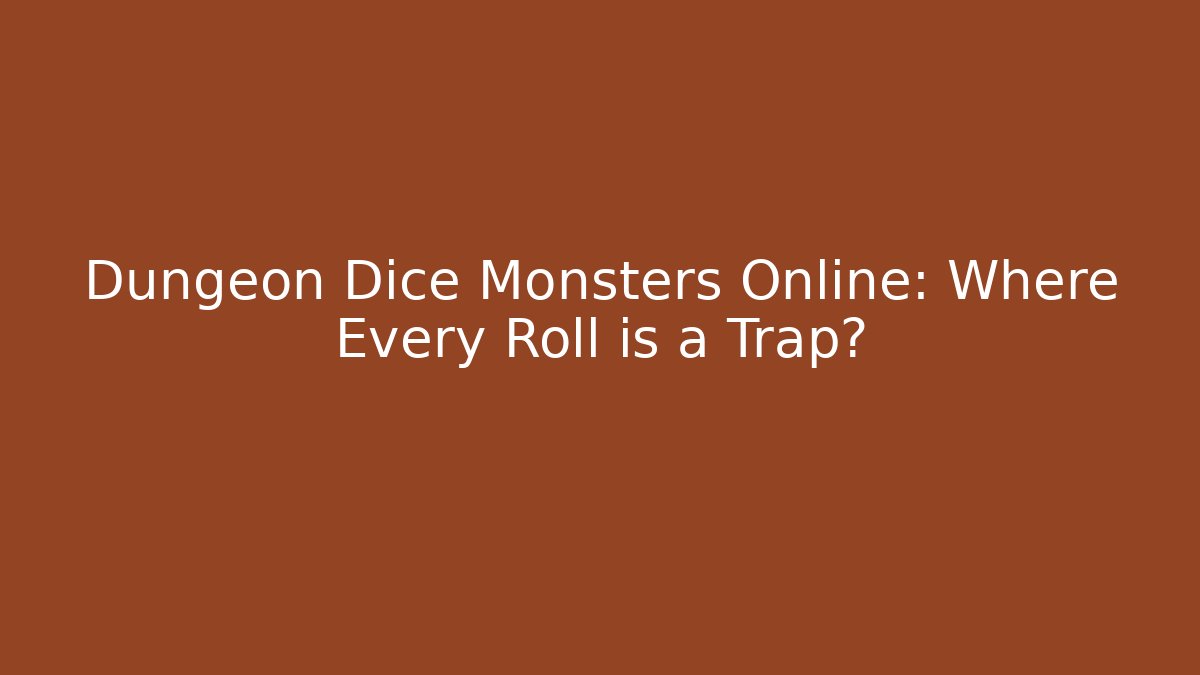 Dungeon Dice Monsters Online: Where Every Roll is a Trap?