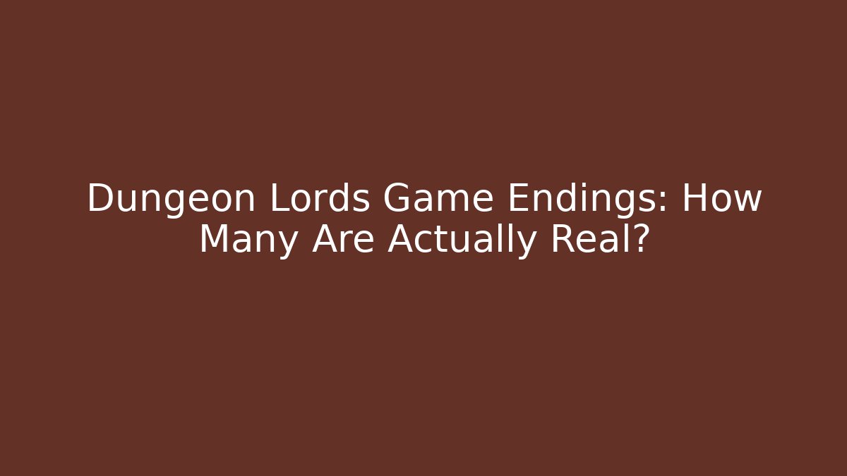 Dungeon Lords Game Endings: How Many Are Actually Real?
