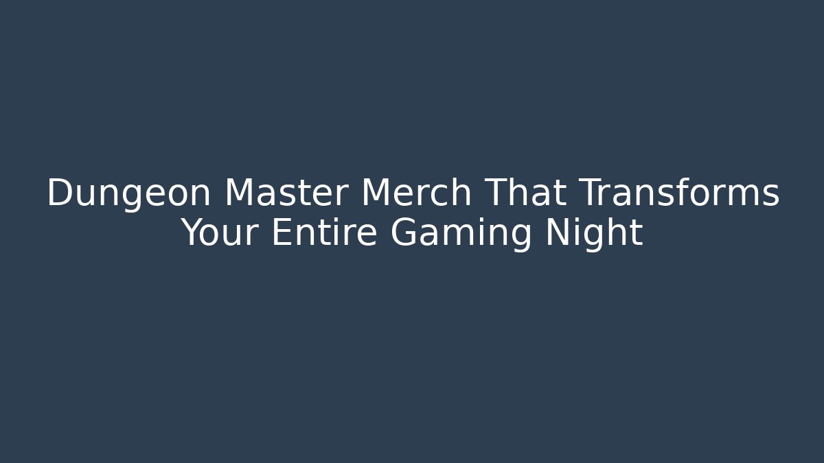 Dungeon Master Merch That Transforms Your Entire Gaming Night