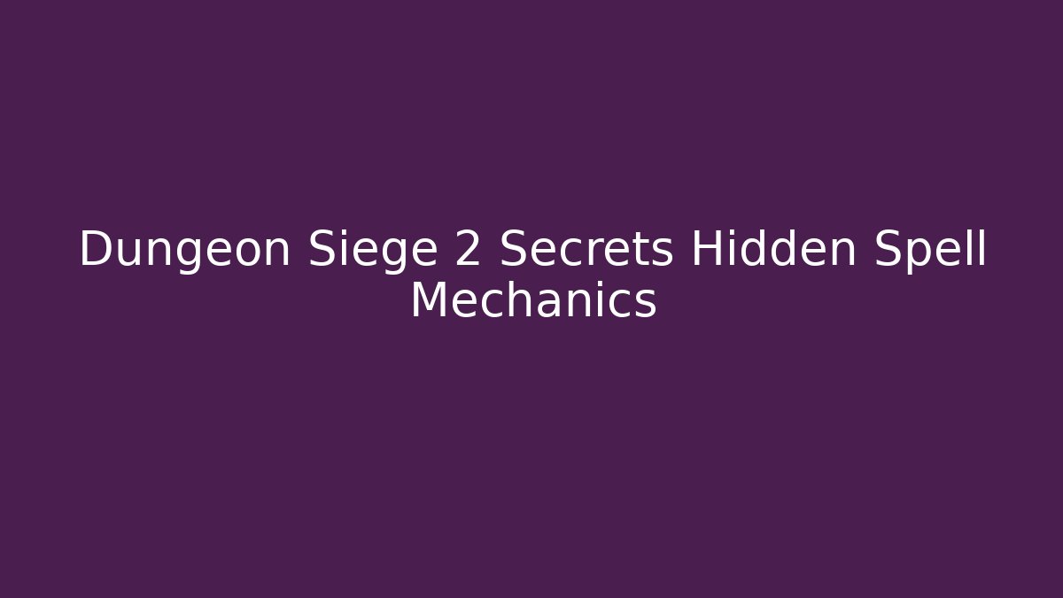Dungeon Siege 2 Secrets Hidden Spell Mechanics