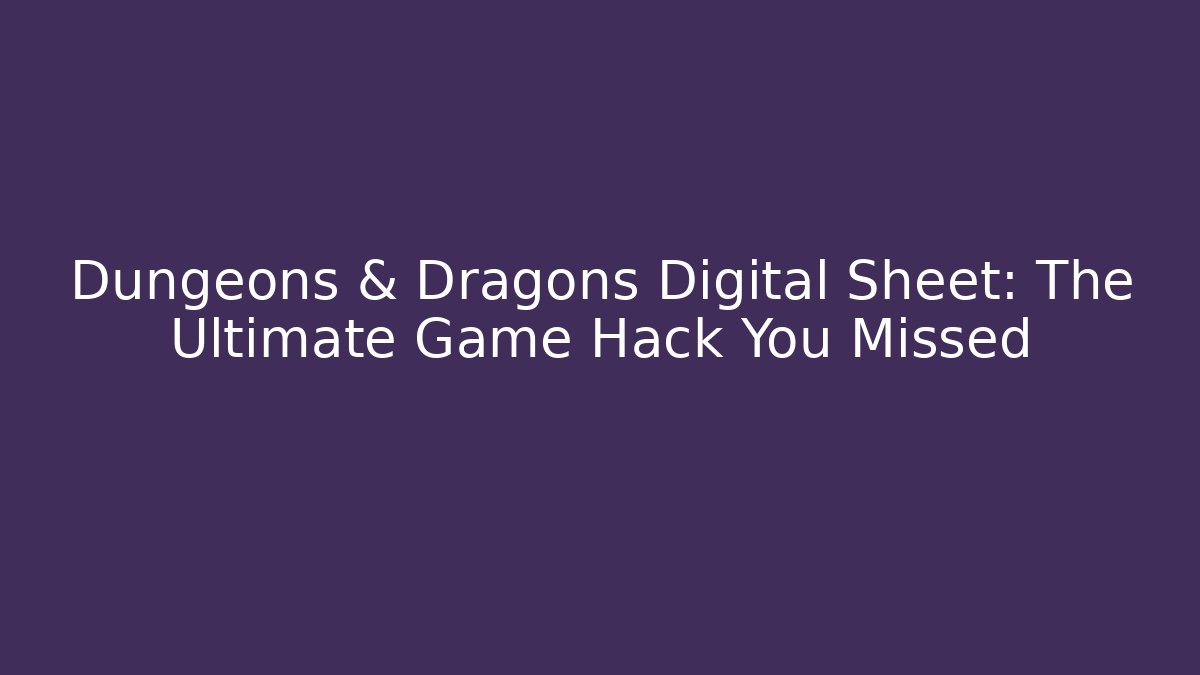 Dungeons & Dragons Digital Sheet: The Ultimate Game Hack You Missed - Celivion