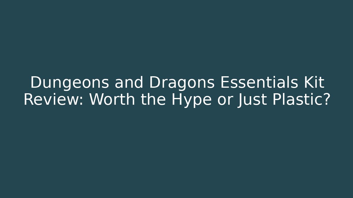 Dungeons and Dragons Essentials Kit Review: Worth the Hype or Just Plastic?