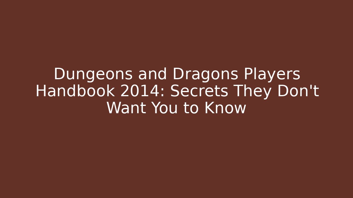 Dungeons and Dragons Players Handbook 2014: Secrets They Don't Want You to Know