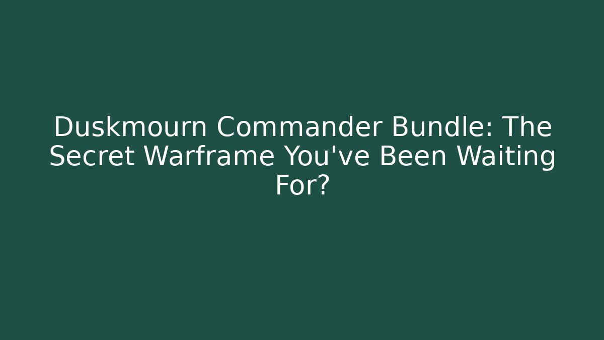 Duskmourn Commander Bundle: The Secret Warframe You’ve Been Waiting For?