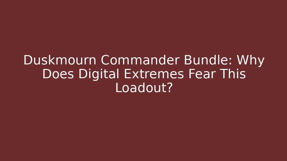 Duskmourn Commander Bundle: Why Does Digital Extremes Fear This Loadout?