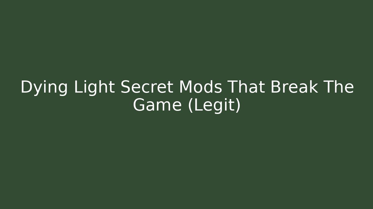 Dying Light Secret Mods That Break The Game (Legit)