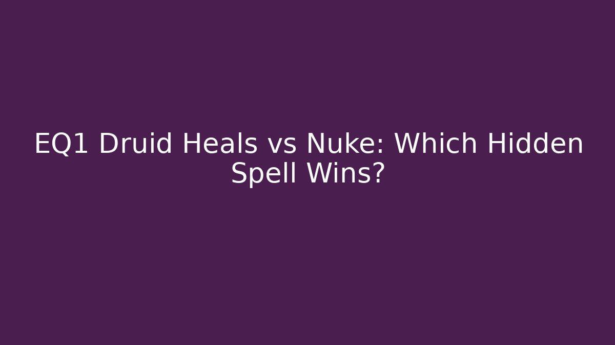 EQ1 Druid Heals vs Nuke: Which Hidden Spell Wins?