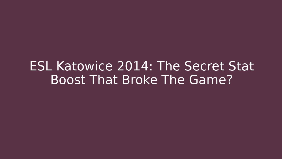 ESL Katowice 2014: The Secret Stat Boost That Broke The Game?