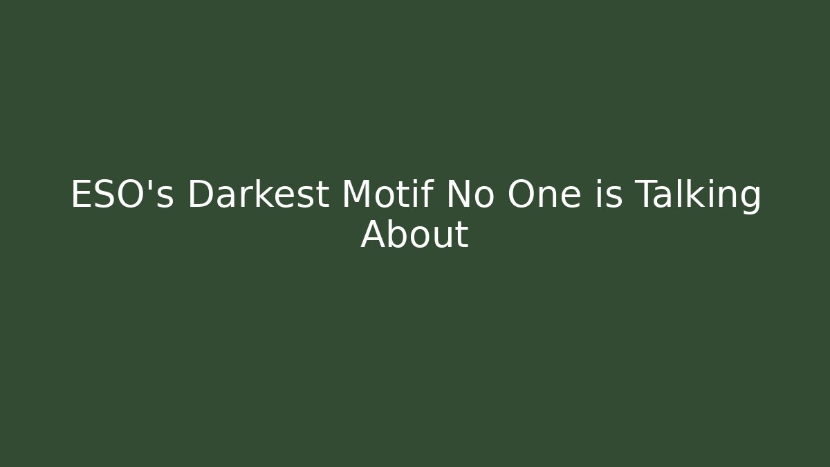 ESO's Darkest Motif No One is Talking About - Celivion
