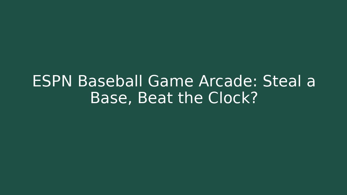 ESPN Baseball Game Arcade: Steal a Base, Beat the Clock?