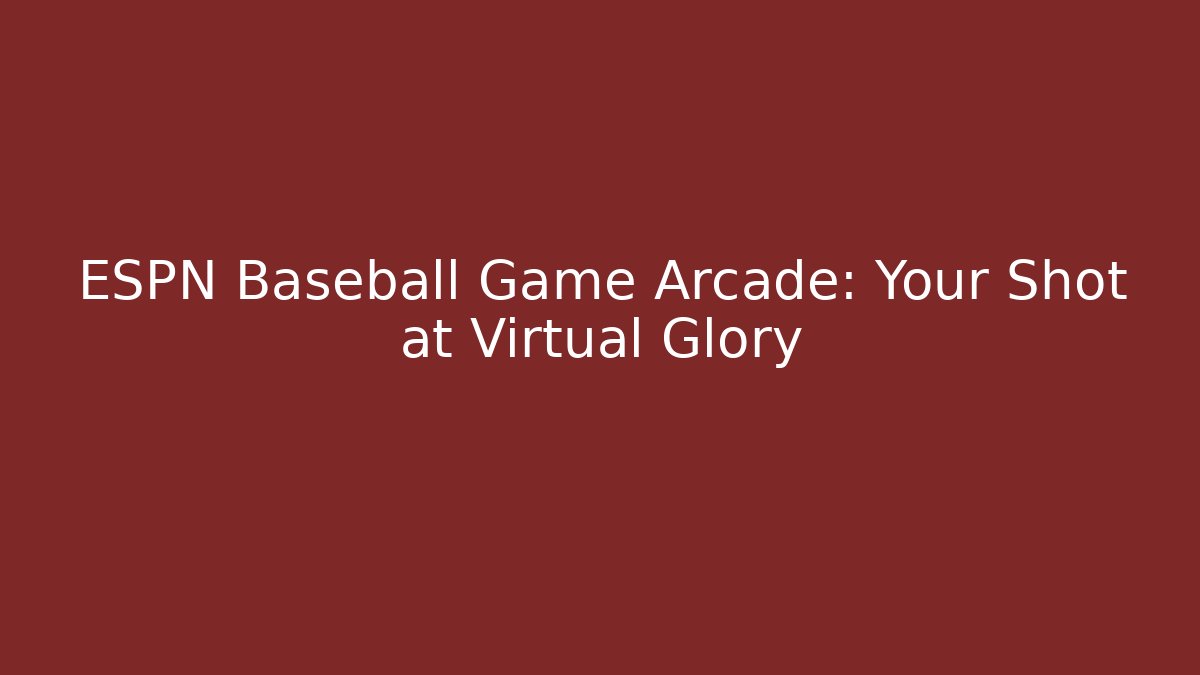 ESPN Baseball Game Arcade: Your Shot at Virtual Glory
