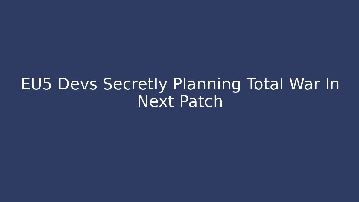 EU5 Devs Secretly Planning Total War In Next Patch - Celivion