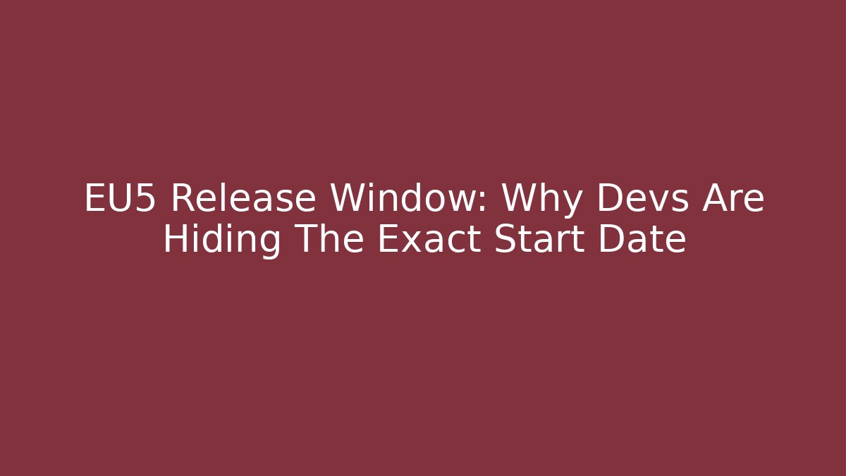 EU5 Release Window: Why Devs Are Hiding The Exact Start Date