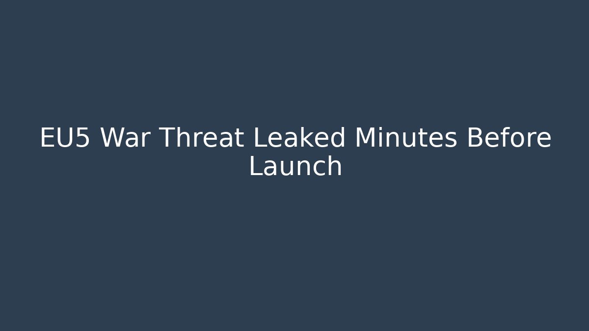 EU5 War Threat Leaked Minutes Before Launch