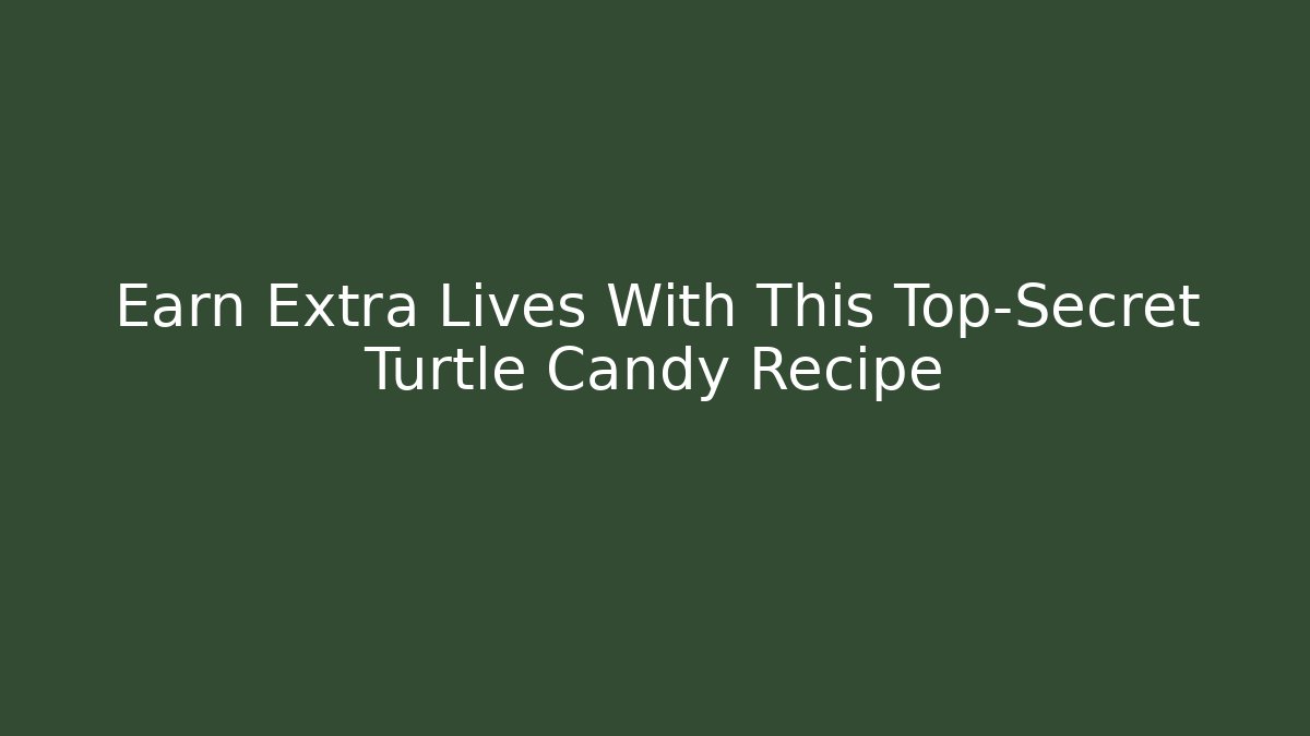 Earn Extra Lives With This Top-Secret Turtle Candy Recipe
