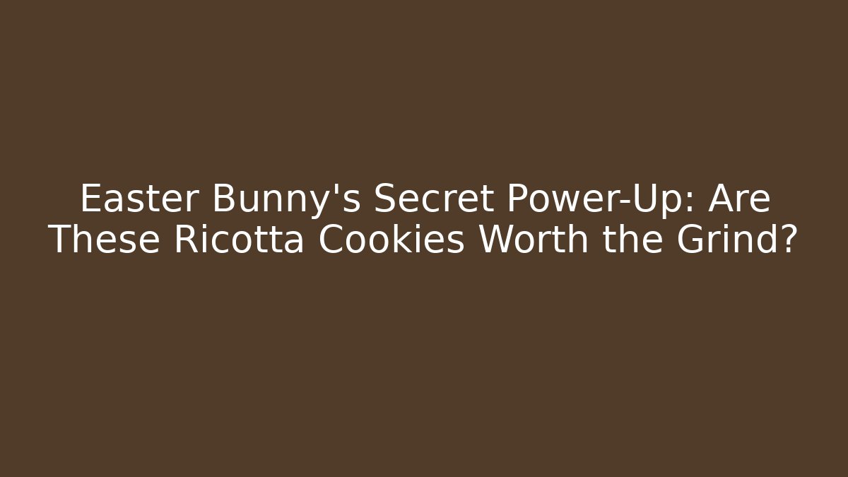 Easter Bunny's Secret Power-Up: Are These Ricotta Cookies Worth the Grind?