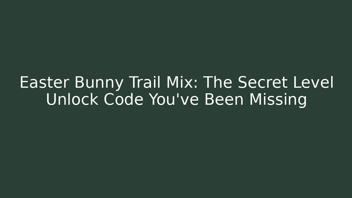 Easter Bunny Trail Mix: The Secret Level Unlock Code You’ve Been Missing - Celivion