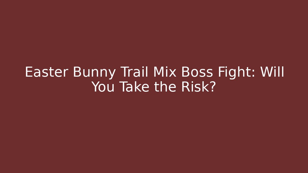 Easter Bunny Trail Mix Boss Fight: Will You Take the Risk?
