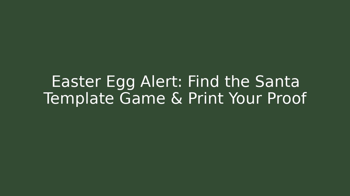 Easter Egg Alert: Find the Santa Template Game & Print Your Proof