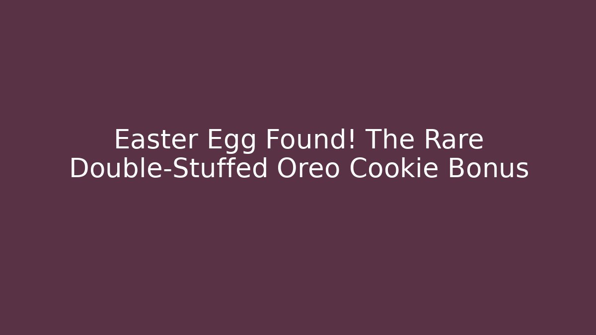 Easter Egg Found! The Rare Double-Stuffed Oreo Cookie Bonus