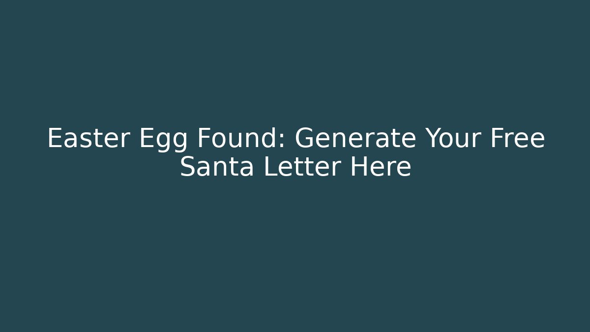 Easter Egg Found: Generate Your Free Santa Letter Here