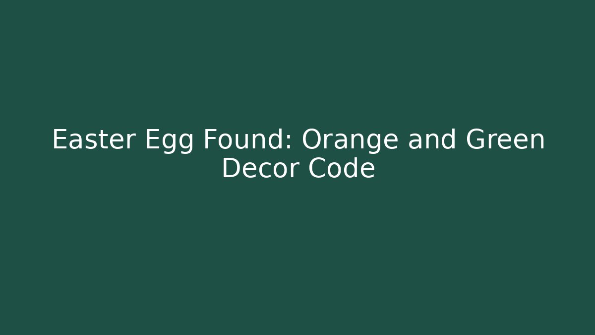 Easter Egg Found: Orange and Green Decor Code - Celivion