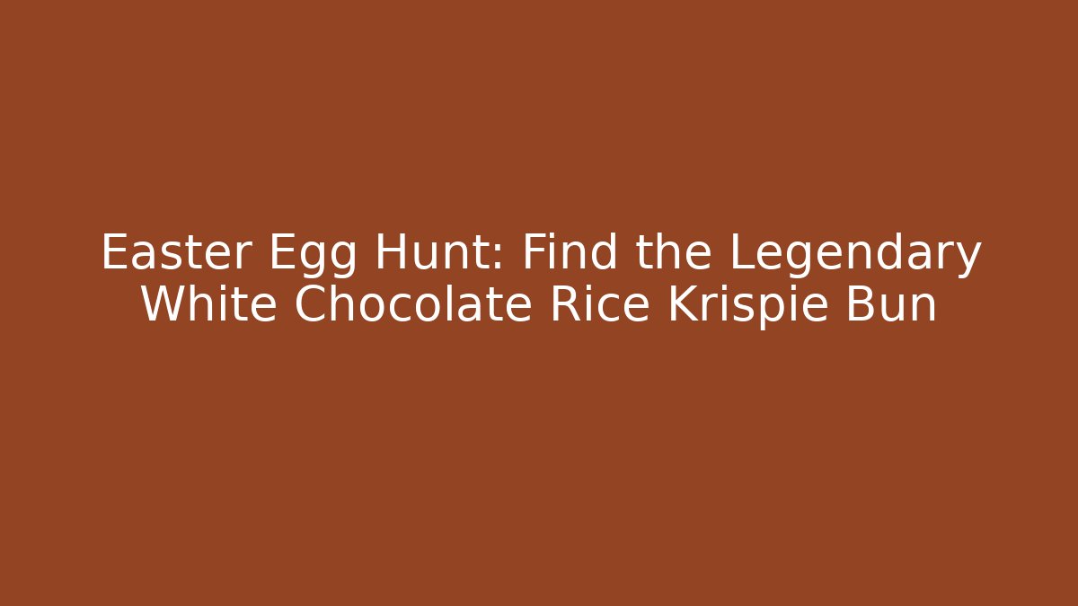 Easter Egg Hunt: Find the Legendary White Chocolate Rice Krispie Bun