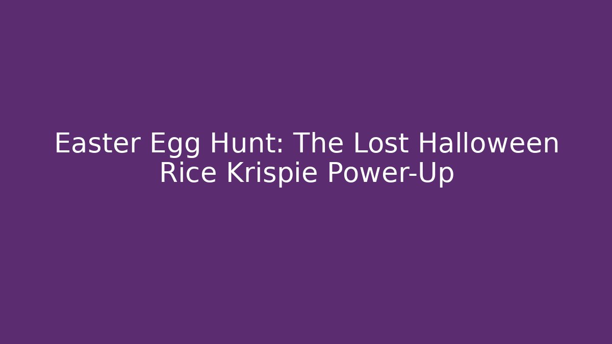 Easter Egg Hunt: The Lost Halloween Rice Krispie Power-Up
