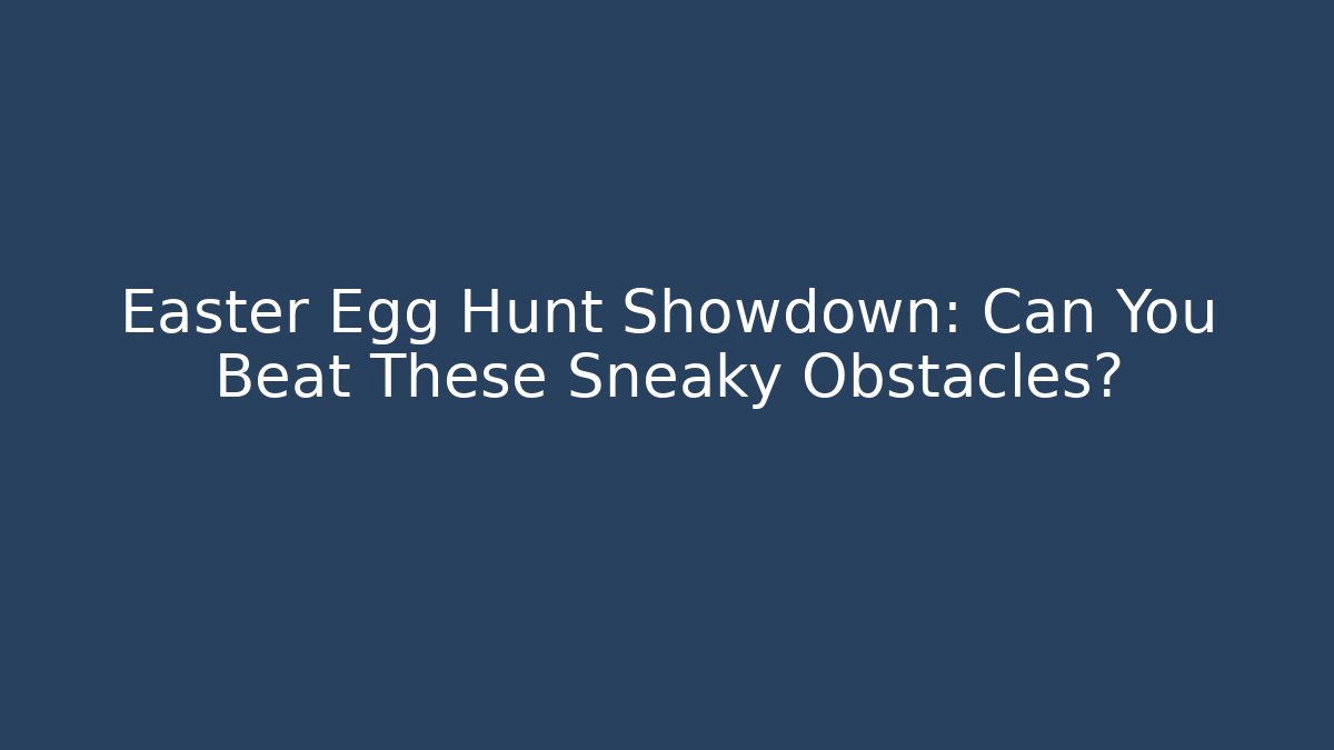 Easter Egg Hunt Showdown: Can You Beat These Sneaky Obstacles?
