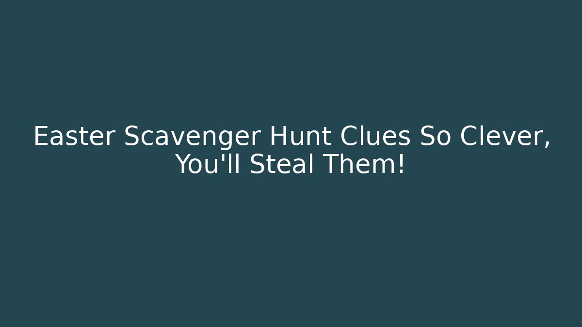 Easter Scavenger Hunt Clues So Clever, You’ll Steal Them!